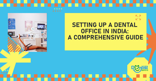 Setting Up a Dental Office in India: A Comprehensive Guide